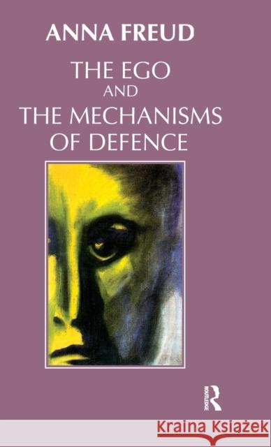 The Ego and the Mechanisms of Defence Anna Freud The Institute of Psychoanalysis 9780367327774 Routledge - książka