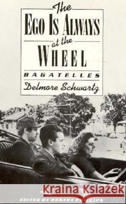 The Ego Is Always at the Wheel: Bagatelles Delmore Schwartz, Robert Phillips 9780811210287 New Directions Publishing Corporation - książka