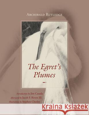 The Egret's Plumes Archibald Rutledge Stephen Chesley Jacob F. River 9781611176742 University of South Carolina Press - książka