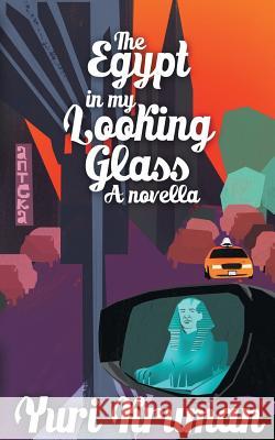 The Egypt in My Looking Glass: A Novella Kruman, Yuri 9781491847763 Authorhouse - książka