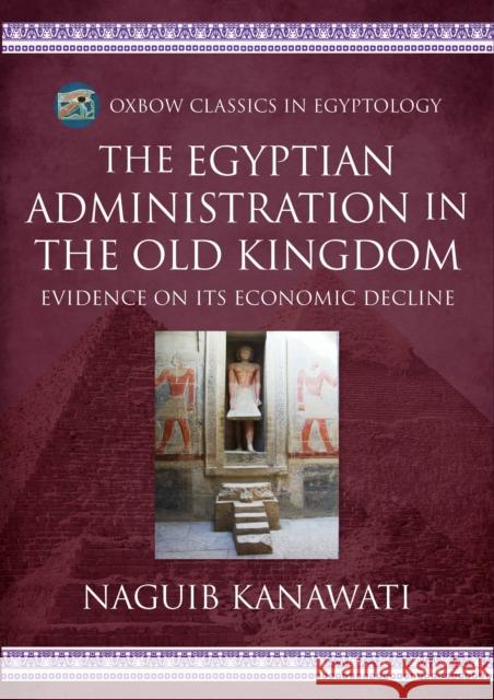 The Egyptian Administration in the Old Kingdom: Evidence on its Economic Decline Naguib Kanawati 9798888571668 Oxbow Books - książka