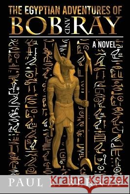 The Egyptian Adventures of Bob and Ray Paul E Berney   9798218140502 Wealth Publishing Group - książka