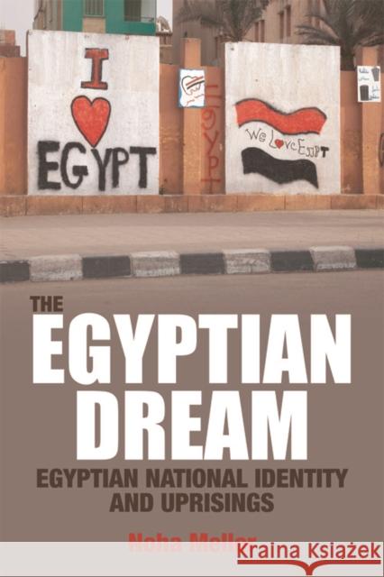 The Egyptian Dream: Egyptian National Identity and Uprisings Noha Mellor 9781474403191 Edinburgh University Press - książka
