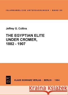 The Egyptian Elite Under Cromer 1882 - 1907 Jeffrey G. Collins 9783922968993 Klaus Schwarz - książka