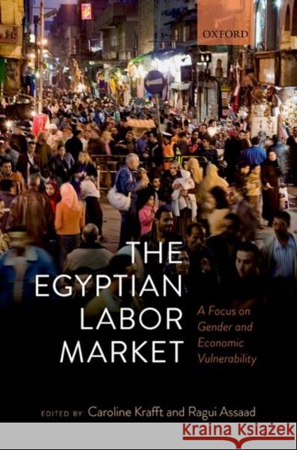 The Egyptian Labor Market: A Focus on Gender and Economic Vulnerability Krafft, Caroline 9780192847911 Oxford University Press - książka