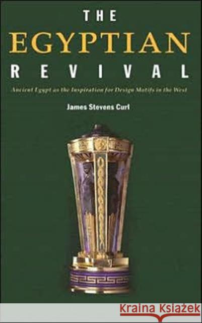 The Egyptian Revival : Ancient Egypt as the Inspiration for Design Motifs in the West James Stevens Curl 9780415361194 Routledge - książka
