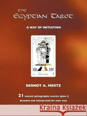 The Egyptian Tarot: A Way of Initiation Mertz, Bernd A. 9781456777005 Authorhouse - książka
