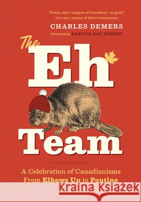The Eh Team: A Celebration of Canadianisms from Elbows Up to Zamboni Charles DeMers 9781778403743 Greystone Books - książka