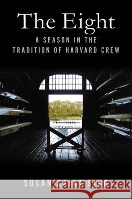 The Eight: A Season in the Tradition of Harvard Crew Susan Sain 9780312539238 St. Martin's Press - książka