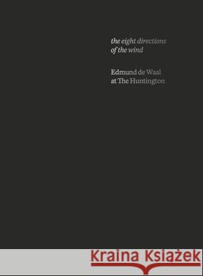 The Eight Directions of the Wind: Edmund de Waal at the Huntington Edmund de Waal Robert Hori Josh Kun 9781941753972 Inventory Press - książka