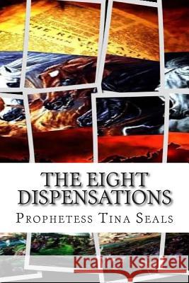 The Eight Dispensations Prophetess Tina Seals 9781505882520 Createspace - książka