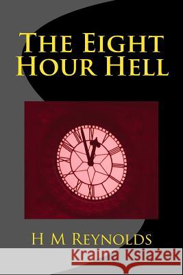 The Eight Hour Hell H. M. Reynolds 9781499519440 Createspace - książka