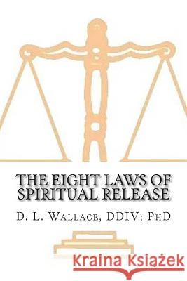The Eight Laws of Spiritual Release Dr D. L. Wallace 9781481009508 Createspace - książka