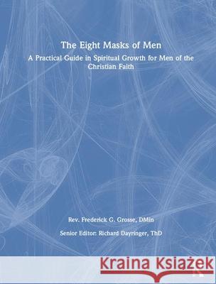 The Eight Masks of Men: A Practical Guide in Spiritual Growth for Men of the Christian Faith Dayringer, Richard L. 9780789004154 Haworth Pastoral Press - książka