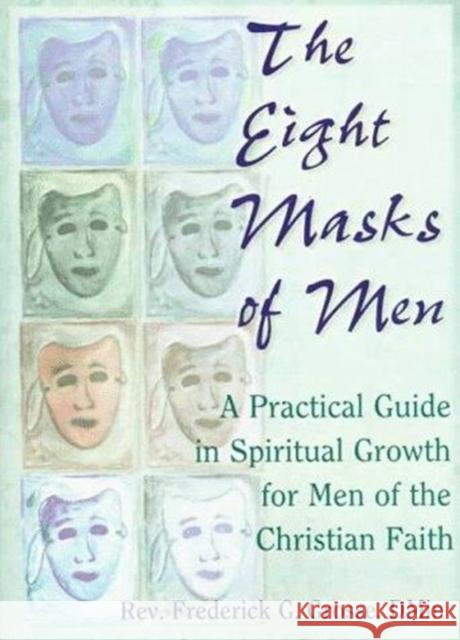 The Eight Masks of Men: A Practical Guide in Spiritual Growth for Men of the Christian Faith Dayringer, Richard L. 9780789004161 Haworth Press - książka