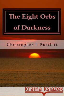 The Eight Orbs of Darkness Christopher P. Bartlett 9781727378276 Createspace Independent Publishing Platform - książka