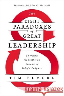 The Eight Paradoxes of Great Leadership: Embracing the Conflicting Demands of Today's Workplace Tim Elmore 9781400228294 HarperCollins Leadership - książka