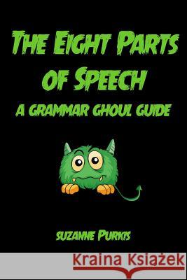 The Eight Parts of Speech: A Grammar Ghoul Guide Suzanne Purkis 9781304846433 Lulu.com - książka