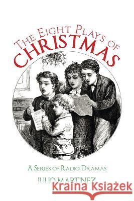 The Eight Plays of Christmas: A Series of Radio Dramas Julio Martinez 9781546236917 Authorhouse - książka