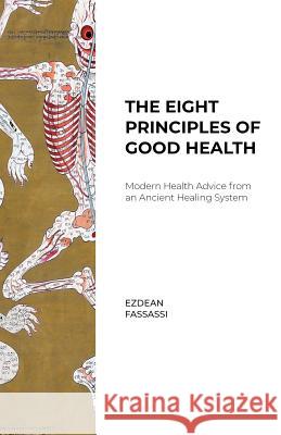 The Eight Principles of Good Health: Modern Health Advice from an Ancient Healing System Ezdean Fassassi 9781732584914 Holistic Health Consulting Press - książka