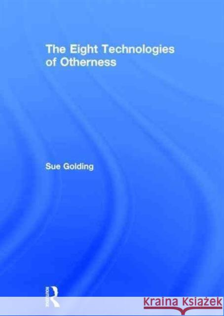 The Eight Technologies of Otherness Sue Golding 9780415145800 Routledge - książka