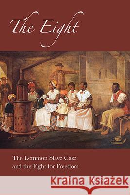 The Eight: The Lemmon Slave Case and the Fight for Freedom Albert M. Rosenblatt 9781438492643 Excelsior Editions/State University of New Yo - książka