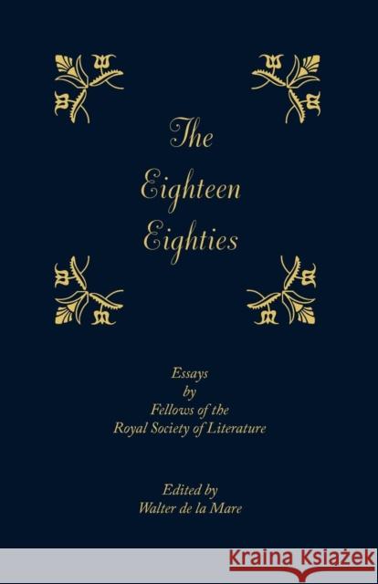 The Eighteen-Eighties: Essays by Fellows of the Royal Society of Literature De La Mare, Walter 9781107680043 Cambridge University Press - książka