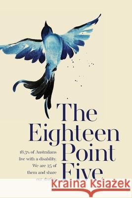 The Eighteen Point Five: 18.5% of Australians live with a disability. We are 25 of them and share our stories. John Duthie, Beverley Streater 9780648903703 Eighteen Point Five Pty Ltd - książka
