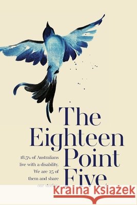 The Eighteen Point Five: 18.5% of Australians live with a disability. We are 25 of them and share our stories. John Duthie, Beverley Streater 9780648903703 Eighteen Point Five Pty Ltd - książka