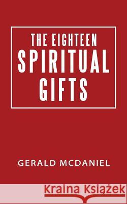 The Eighteen Spiritual Gifts Gerald McDaniel 9781512730548 WestBow Press - książka