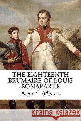 The Eighteenth Brumaire of Louis Bonaparte Karl Marx 9781540556141 Createspace Independent Publishing Platform - książka