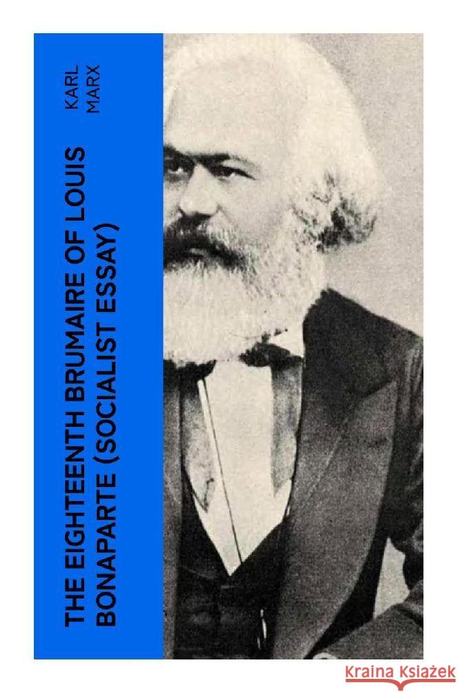 The Eighteenth Brumaire of Louis Bonaparte (Socialist Essay) Marx, Karl 9788027382767 e-artnow - książka