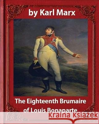 The Eighteenth Brumaire of Louis Napoleon, by Karl Marx and Daniel De Leon: translated by Daniel De Leon (December 14, 1852 - May 11, 1914) Leon, Daniel de 9781533105837 Createspace Independent Publishing Platform - książka