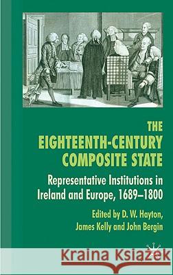 The Eighteenth-Century Composite State: Representative Institutions in Ireland and Europe, 1689-1800 Hayton, D. 9780230231597  - książka