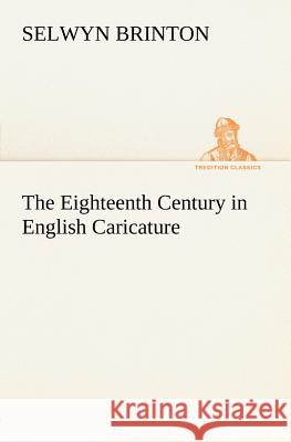 The Eighteenth Century in English Caricature Selwyn Brinton 9783849148294 Tredition Classics - książka