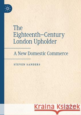 The Eighteenth-Century London Upholder: A New Domestic Commerce Steven Sanders 9783032086594 Palgrave MacMillan - książka