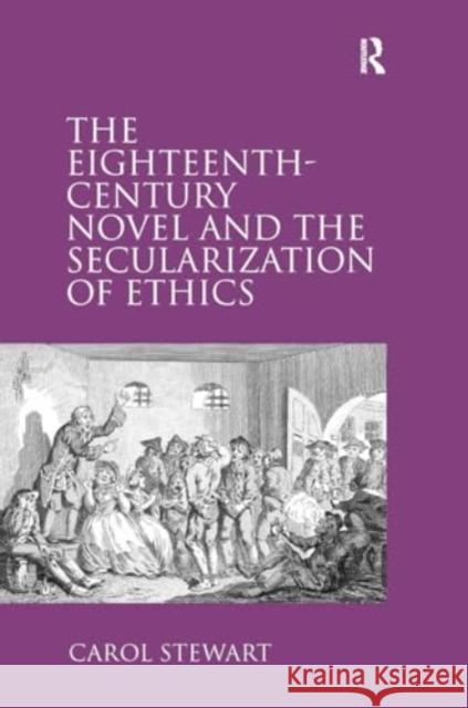 The Eighteenth-Century Novel and the Secularization of Ethics Carol Stewart 9781032926575 Routledge - książka