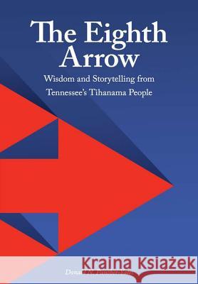 The Eighth Arrow: Wisdom and Storytelling from Tennessee's Tihanama People Donald N Panther-Yates 9780359104215 Lulu.com - książka