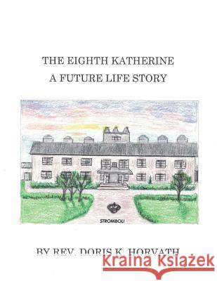 The Eighth Katherine: A Romantic Fantasy Story Doris K. Horvath 9781717480620 Createspace Independent Publishing Platform - książka