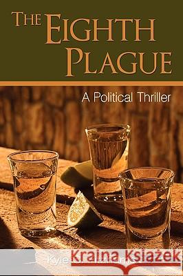 The Eighth Plague: A Political Thriller Fitzharris, Kyle C. 9780595512256 iUniverse.com - książka
