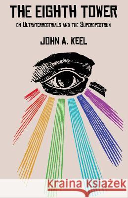 The Eighth Tower: On Ultraterrestrials and the Superspectrum Keel, John a. 9781938398193 Anomalist Books - książka