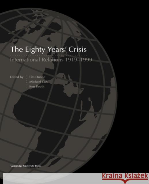 The Eighty Years' Crisis: International Relations 1919-1999 Dunne, Tim 9780521667838 Cambridge University Press - książka