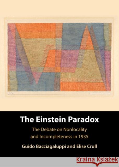 The Einstein Paradox: The Debate on Nonlocality and Incompleteness in 1935 Elise (City College, City University of New York) Crull 9781107014459 Cambridge University Press - książka