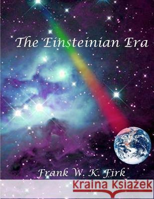 The Einsteinian Era Prof Frank W. K. Firk 9781499351989 Createspace - książka