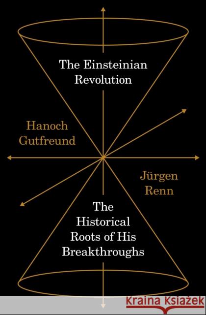 The Einsteinian Revolution: The Historical Roots of His Breakthroughs Hanoch Gutfreund 9780691168760 Princeton University Press - książka