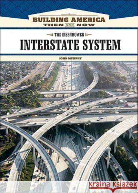 The Eisenhower Interstate System John Murphy John Murphy 9781604130676 Chelsea House Publications - książka