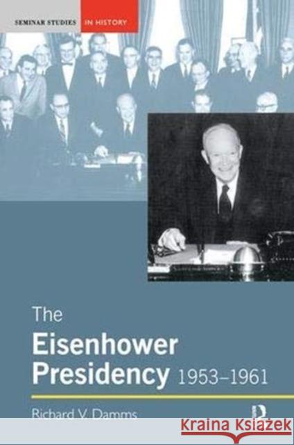 The Eisenhower Presidency, 1953-1961 Richard Damms 9781138166318 Taylor and Francis - książka