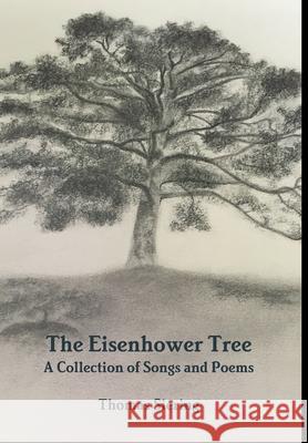 The Eisenhower Tree: A Collection of Songs and Poems Thomas Siering 9780359738700 Lulu.com - książka