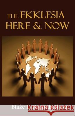 The Ekklesia Here & Now Blake L. Higginbotham 9781503113008 Createspace Independent Publishing Platform - książka