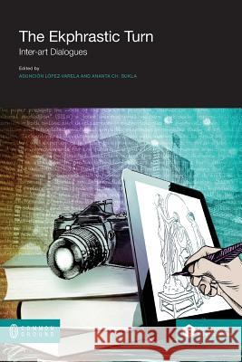 The Ekphrastic Turn: Inter-art Dialogues López-Varela Azcárate, Asunción 9781612298245 Common Ground Publishing - książka